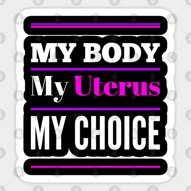 Women's Rights My Body My Uterus My Choice Sticker by egcreations